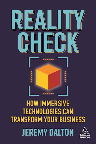 Reality Check: How Immersive Technologies Can Transform Your Business by Jeremy Dalton